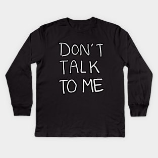 Don't Talk to Me Relaxed Minimalist Handwritten Black and White Text Design Kids Long Sleeve T-Shirt